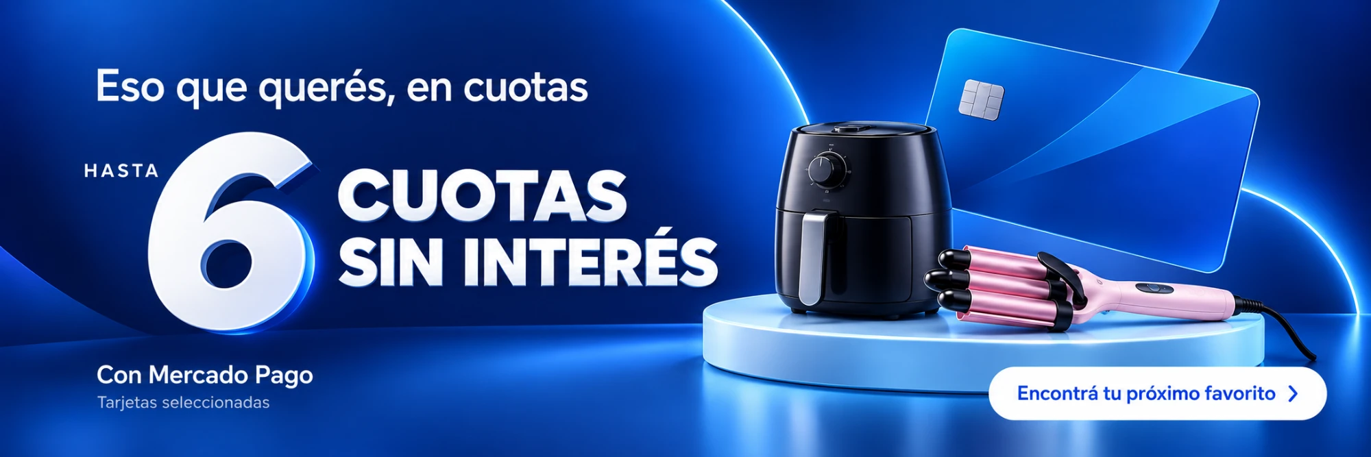 Eso que querés, en cuotas - Hasta 6 cuotas sin interés con Mercado Pago (tarjetas seleccionadas)