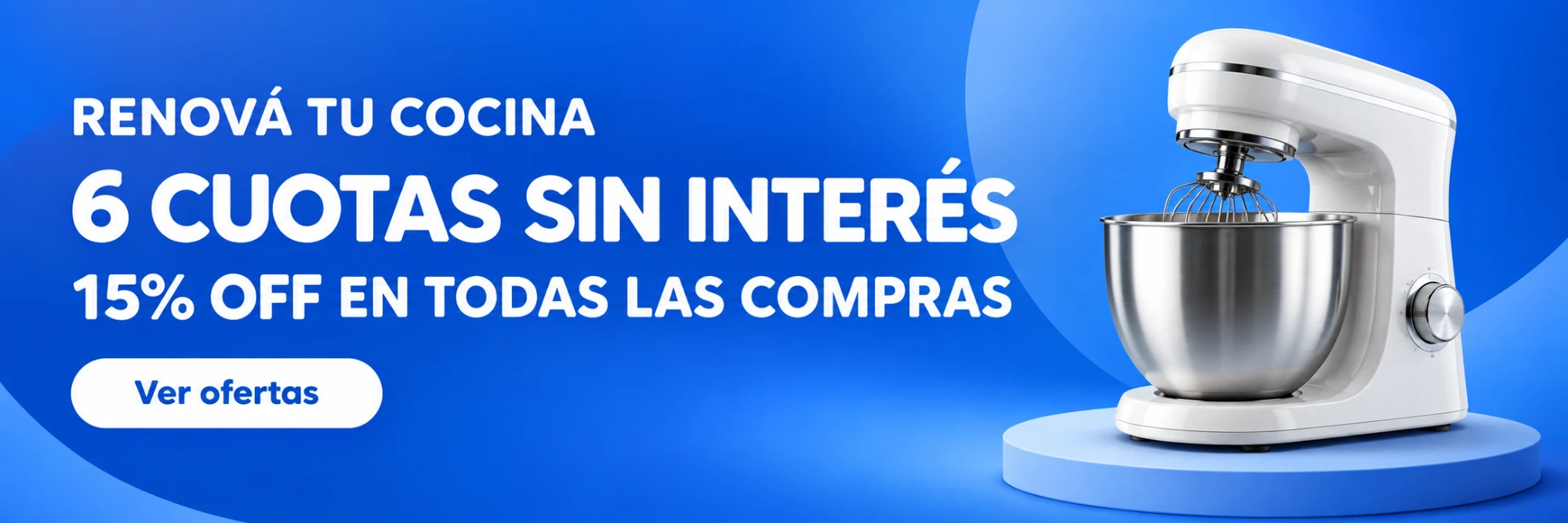 Renová tu cocina - 6 cuotas sin interés y 15% OFF en todas las compras